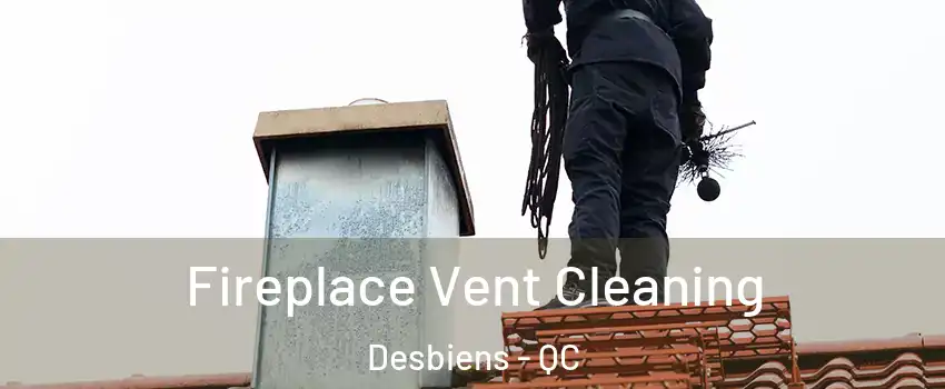  Fireplace Vent Cleaning Desbiens - QC