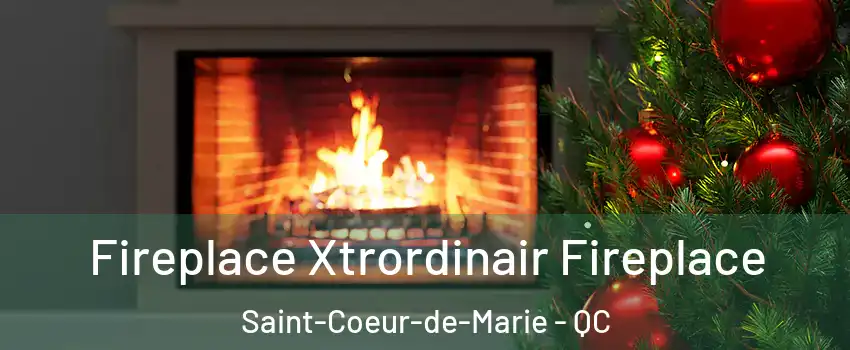 Fireplace Xtrordinair Fireplace Saint-Coeur-de-Marie - QC