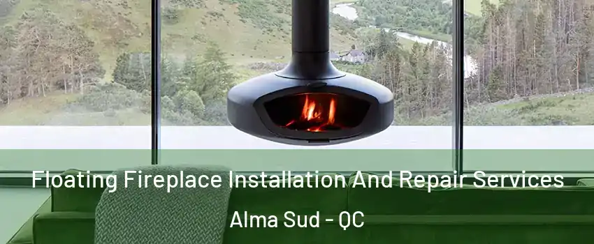  Floating Fireplace Installation And Repair Services Alma Sud - QC