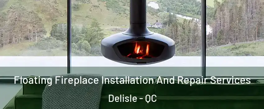  Floating Fireplace Installation And Repair Services Delisle - QC