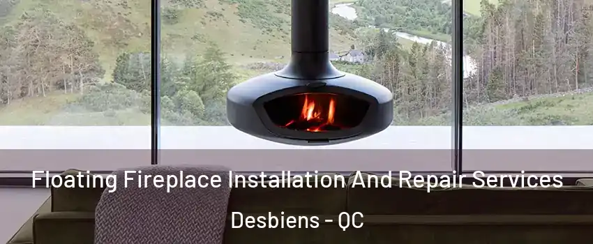  Floating Fireplace Installation And Repair Services Desbiens - QC