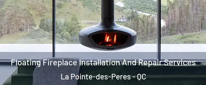  Floating Fireplace Installation And Repair Services La Pointe-des-Peres - QC