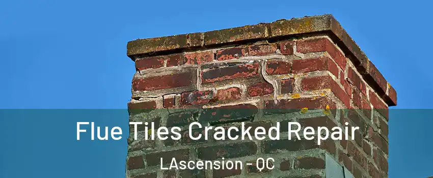 Flue Tiles Cracked Repair LAscension - QC