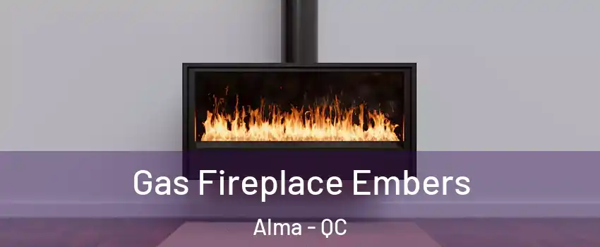  Gas Fireplace Embers Alma - QC