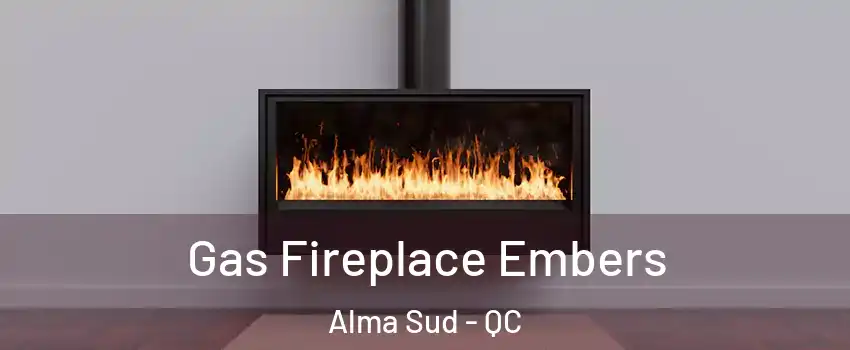  Gas Fireplace Embers Alma Sud - QC