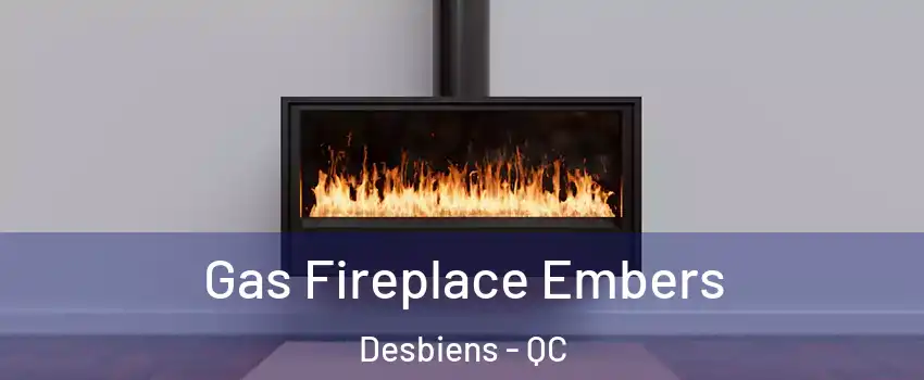  Gas Fireplace Embers Desbiens - QC