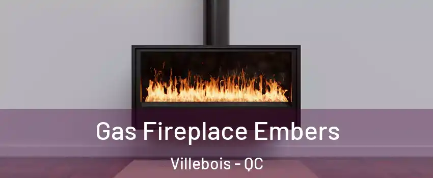  Gas Fireplace Embers Villebois - QC