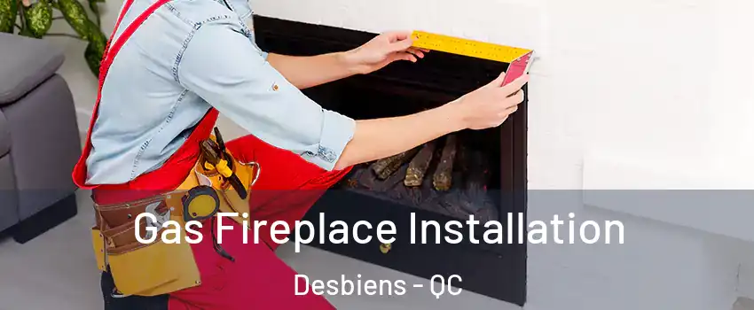  Gas Fireplace Installation Desbiens - QC