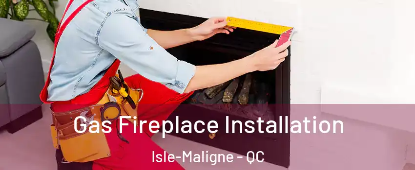  Gas Fireplace Installation Isle-Maligne - QC