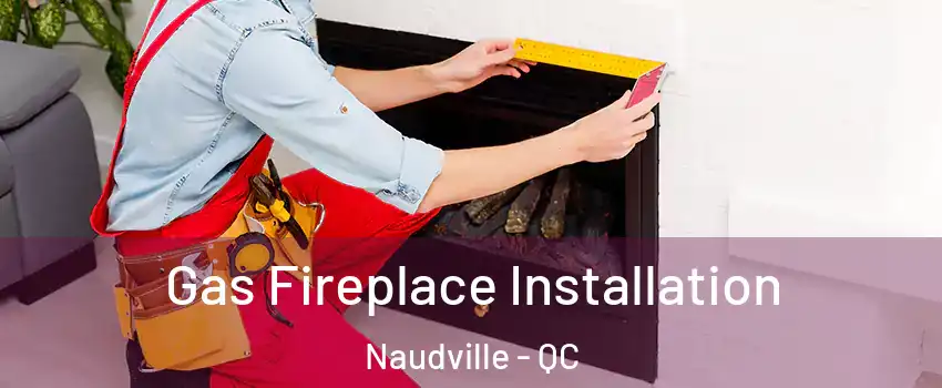  Gas Fireplace Installation Naudville - QC