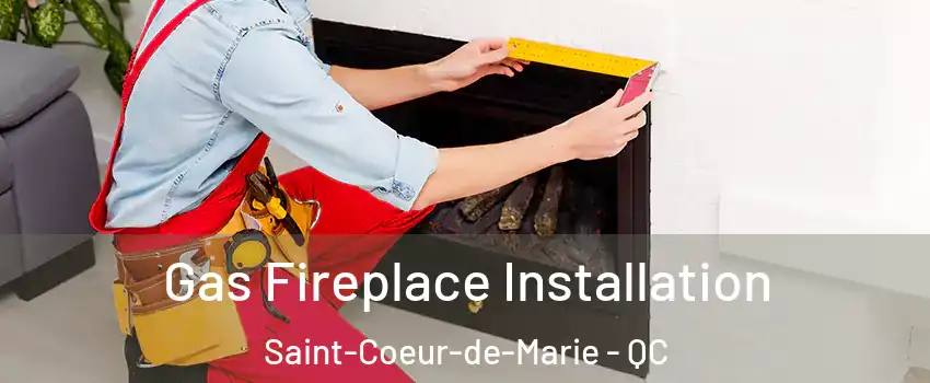  Gas Fireplace Installation Saint-Coeur-de-Marie - QC