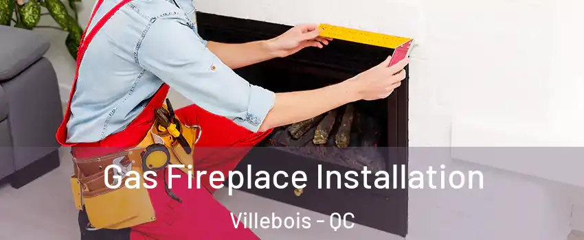  Gas Fireplace Installation Villebois - QC
