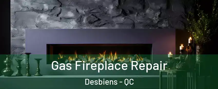  Gas Fireplace Repair Desbiens - QC