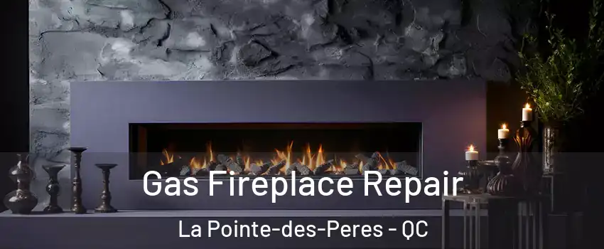  Gas Fireplace Repair La Pointe-des-Peres - QC
