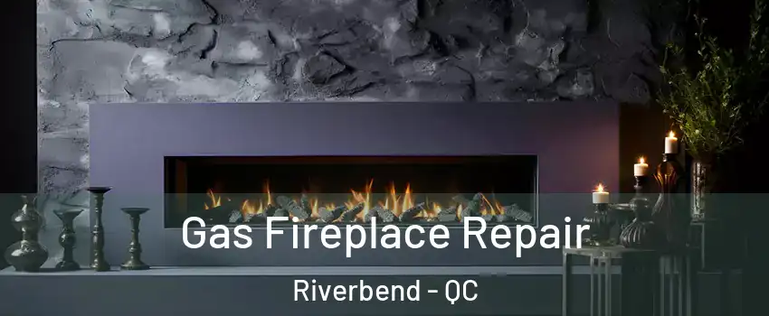  Gas Fireplace Repair Riverbend - QC