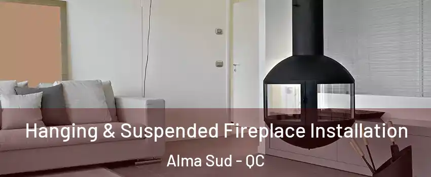 Hanging & Suspended Fireplace Installation Alma Sud - QC
