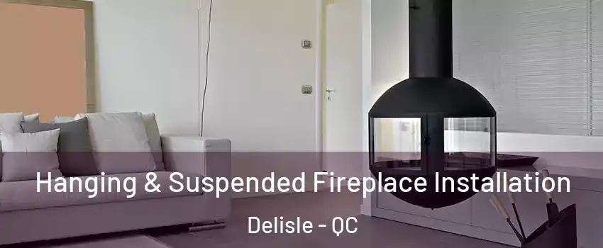 Hanging & Suspended Fireplace Installation Delisle - QC