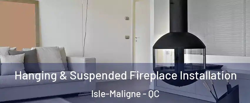 Hanging & Suspended Fireplace Installation Isle-Maligne - QC