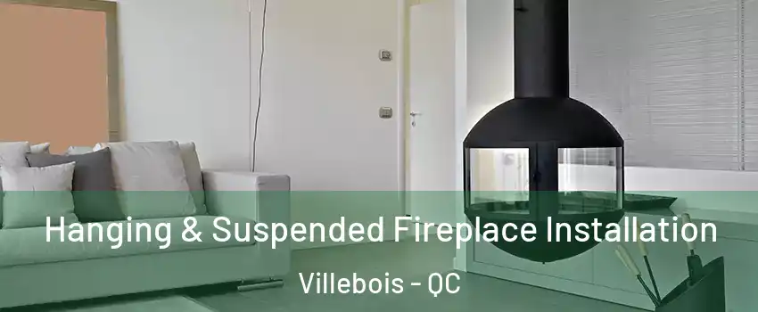Hanging & Suspended Fireplace Installation Villebois - QC