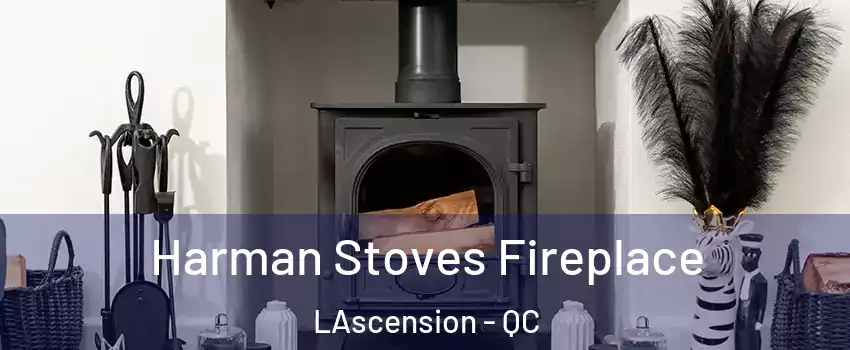  Harman Stoves Fireplace LAscension - QC