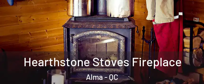 Hearthstone Stoves Fireplace Alma - QC