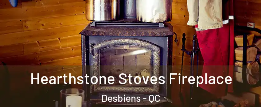 Hearthstone Stoves Fireplace Desbiens - QC