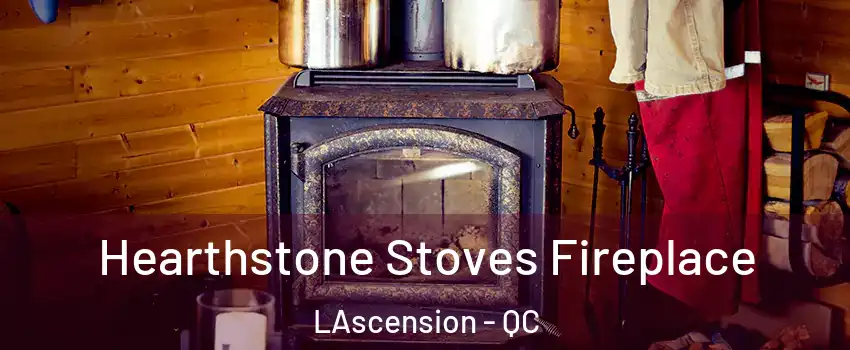  Hearthstone Stoves Fireplace LAscension - QC