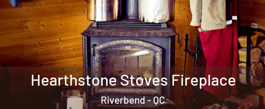 Hearthstone Stoves Fireplace Riverbend - QC
