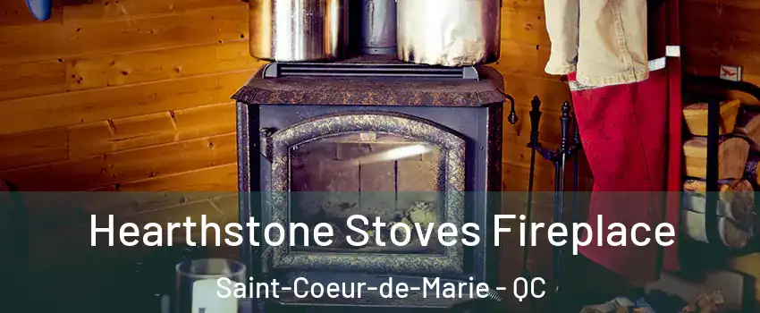 Hearthstone Stoves Fireplace Saint-Coeur-de-Marie - QC
