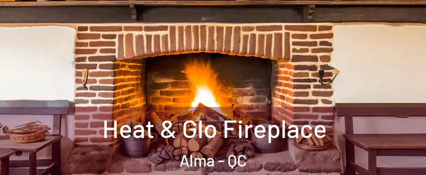  Heat & Glo Fireplace Alma - QC