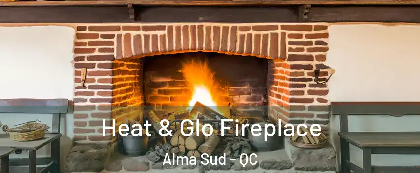  Heat & Glo Fireplace Alma Sud - QC