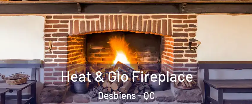  Heat & Glo Fireplace Desbiens - QC