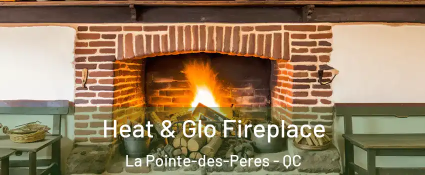  Heat & Glo Fireplace La Pointe-des-Peres - QC