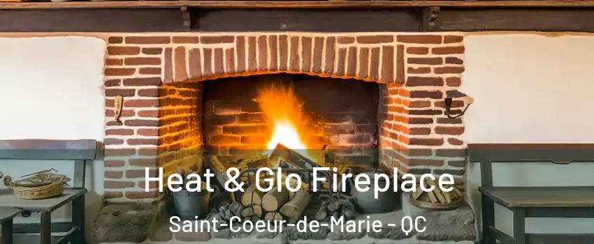  Heat & Glo Fireplace Saint-Coeur-de-Marie - QC