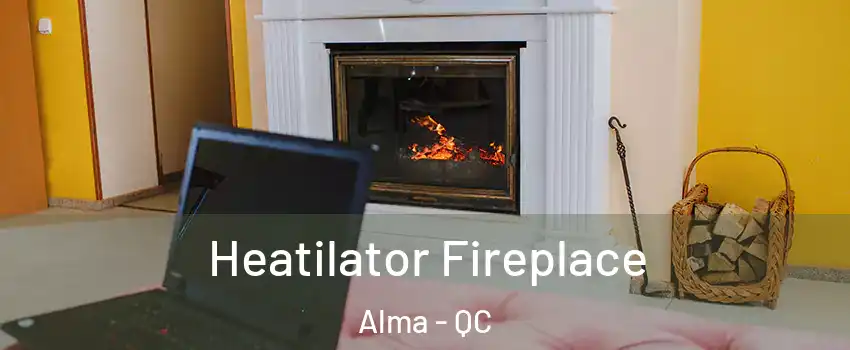  Heatilator Fireplace Alma - QC