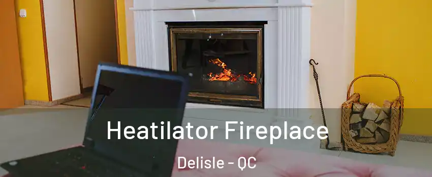  Heatilator Fireplace Delisle - QC