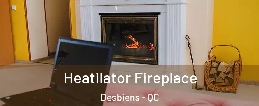  Heatilator Fireplace Desbiens - QC