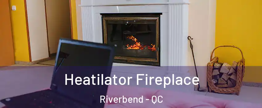  Heatilator Fireplace Riverbend - QC