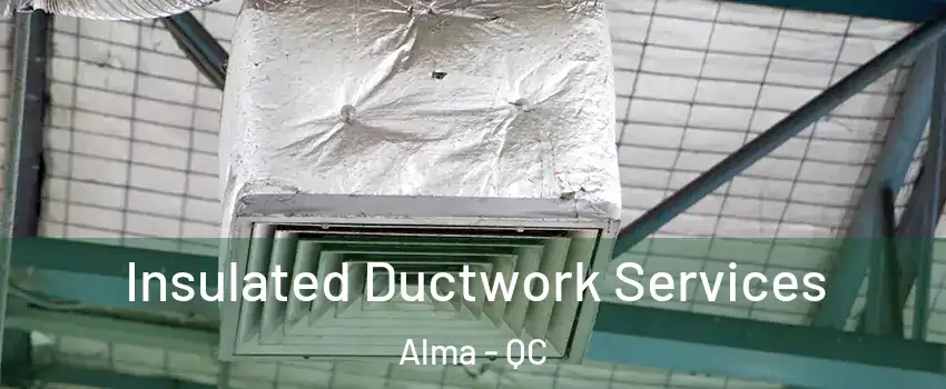  Insulated Ductwork Services Alma - QC