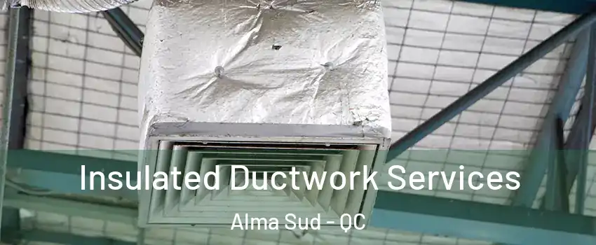  Insulated Ductwork Services Alma Sud - QC