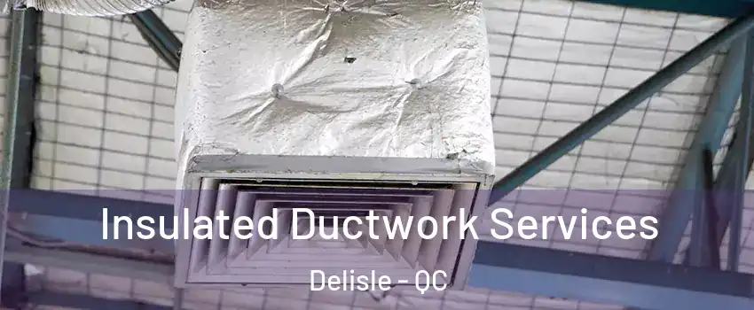  Insulated Ductwork Services Delisle - QC