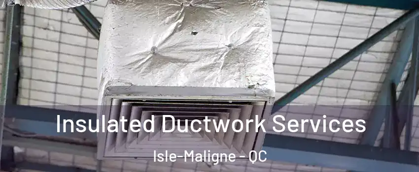  Insulated Ductwork Services Isle-Maligne - QC