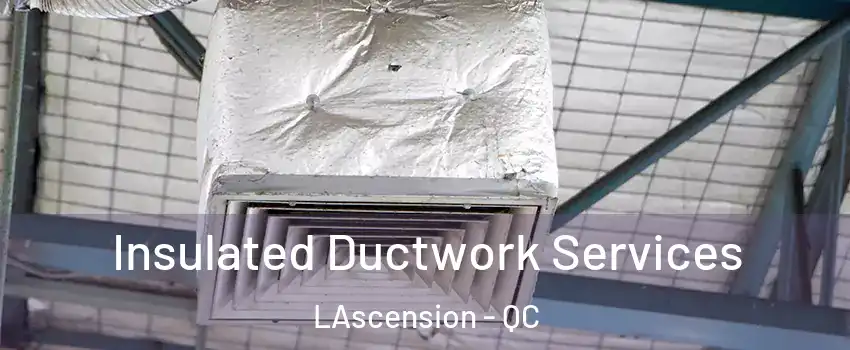  Insulated Ductwork Services LAscension - QC