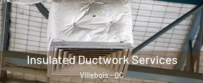  Insulated Ductwork Services Villebois - QC