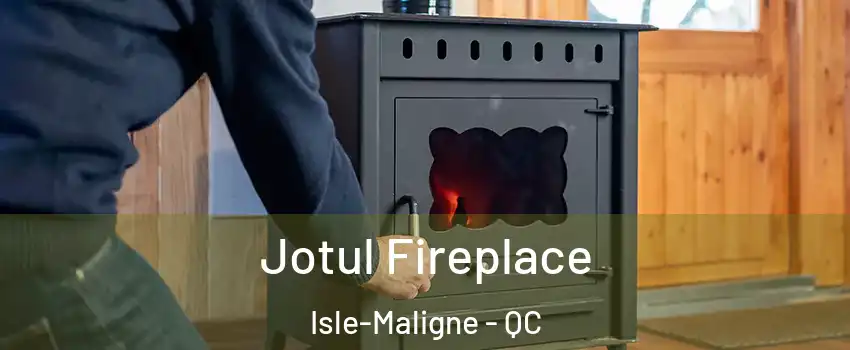  Jotul Fireplace Isle-Maligne - QC