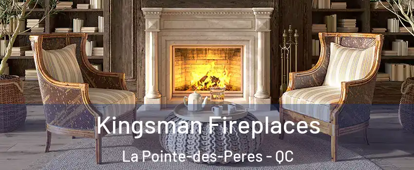  Kingsman Fireplaces La Pointe-des-Peres - QC