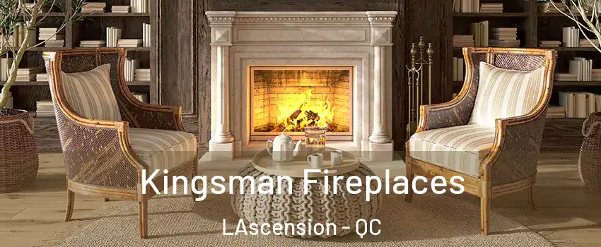 Kingsman Fireplaces LAscension - QC