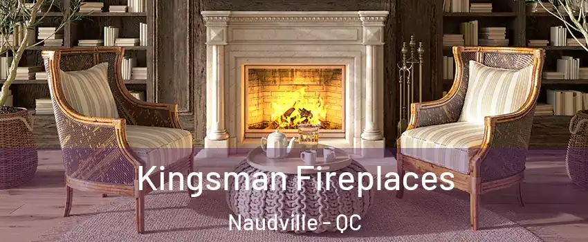  Kingsman Fireplaces Naudville - QC