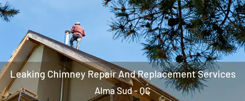  Leaking Chimney Repair And Replacement Services Alma Sud - QC