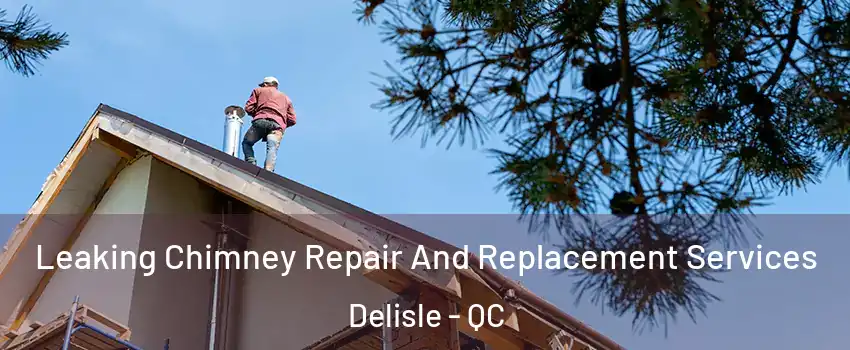  Leaking Chimney Repair And Replacement Services Delisle - QC
